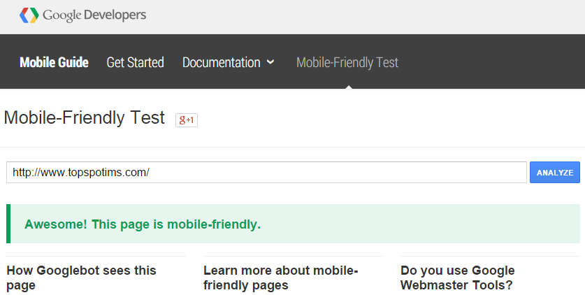 Mobile Friendly Test Test your site in Google’s mobile-friendly testing tool. Google provides a great resource for quickly understanding if you pass the “mobile-friendly test.” Plug in your URL. If you pass, you may see something like this: